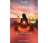 The Awakened Body: How I Lost 140 Pounds, Found Myself and Those Magic Shoes