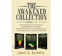 The Awakened Collection: A Boy Blessed with Miracles, Burdened by Choices, and Bound to the Cost of Saving Lives (A Supernatural Thriller Trilogy) ... or Something Deeper Like Genetic Engineering)