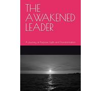 THE AWAKENED LEADER: A journey of Purpose, Light and Transformation