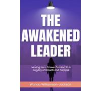 The Awakened Leader: Moving from Career Comfort to a Legacy of Growth and Purpose