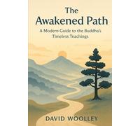 The Awakened Path: A Modern Guide to the Buddha's Timeless Teachings