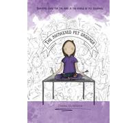 The Awakened Pet Groomer: Survival guide for the mind in the world of pet grooming