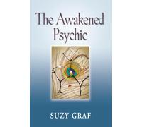 The Awakened Psychic: Using Crystal Grids, Reiki & Spirit Guides to Develop Animal Communication, Mediumship & Self Healing