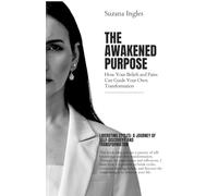 The Awakened Purpose: How Your Beliefs and Pains Can Guide Your Own Transformation
