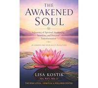 The Awakened Soul: A Journey of Spiritual Awakening, Intuition, and Personal Transformation: 25 Lessons for Your Soul's Evolution
