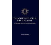 The Awakened Soul's Field Manual: A Practical Guide to Living Consciously