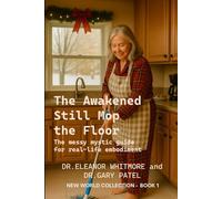 The Awakened Still Mop the Floor: The messy mystic guide for real-life embodiment (New World Collection)
