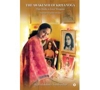 The Awakener of Kriya Yoga - This Book is Your Weapon: A Biography of Sujatha Murugan