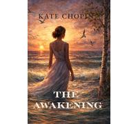 The Awakening: A Classic Novel of Desire, Freedom, and Identity (Annotated )