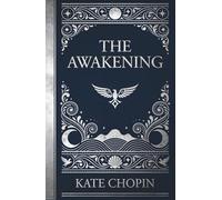 The Awakening: A Feminist Classic of Rebellion and Self-Discovery