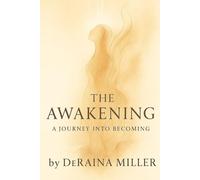 THE AWAKENING A Journey Into Becoming (When Pain Becomes Purpose A Journey from Pain to Purpose)