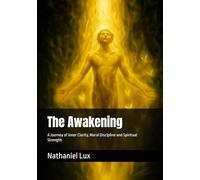 The Awakening: A Journey of Inner Clarity, Moral Discipline and Spiritual Strength