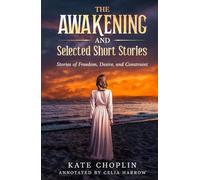 The Awakening and Selected Short Stories (Annotated): Stories of Freedom, Desire, and Constraint