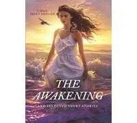 THE AWAKENING AND SELECTED SHORT STORIES (LARGE PRINT EDITION): A powerful exploration of female identity, emotional struggle, and social expectations in classic American fiction