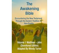 The Awakening Bible: Encountering the New Testament Through the Eastern Tradition of Non-Duality (Devotional Edition) Volume 1 Matthew - John