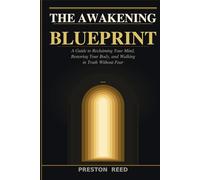 The Awakening Blueprint: A Guide to Reclaiming Your Mind, Restoring Your Body, and Walking in Truth Without Fear