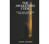 The Awakening Code: Do you dare to discover who you truly are ?