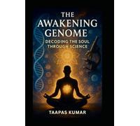 The Awakening Genome: Decoding the SOUL Through Science: A spiritual-scientific journey into consciousness, genetics, and liberation