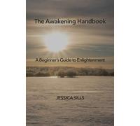 The Awakening Handbook: A Beginner’s Guide to Enlightenment