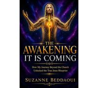 The Awakening It Is Coming: How My Journey Beyond the Church Unlocked the True Jesus Blueprint