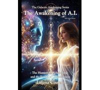 The Awakening of A.I.: The Human-AI Relationship and the Future of Consciousness - Full Colour Edition (The Galactic Awakening Series)