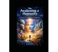 The Awakening of Humanity (2026-2147): A Chronology of Consciousness, AI, and the Human Journey (The consciousness universe &The sea of logic)