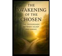 THE AWAKENING OF THE CHOSEN: The Crossroads Between Asleep and Awake