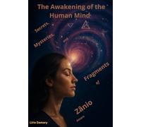 The Awakening of the Human Mind: Secrets, Mysteries, and Fragments of Zânio Amaro