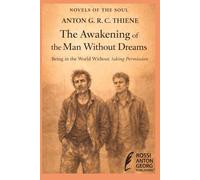 The Awakening of the Man Without Dreams: Being in the World Without Asking Permission (Novels of the Soul)