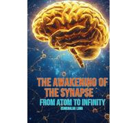 The Awakening of the Synapse: From the Atom to Infinity