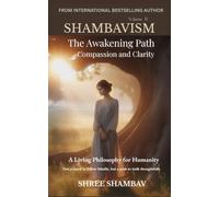 The Awakening Path of Compassion and Clarity: A Living Philosophy for Humanity, Compassion, Kindness, and Humility Volume Two: 2 (Shambavism)