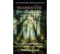 The Awakening Path of Compassion and Clarity: A Living Philosophy for Humanity, Compassion, Kindness, and Humility Volume Five (Shambavism)