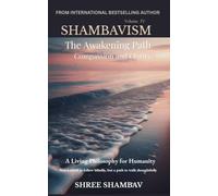 The Awakening Path of Compassion and Clarity: A Living Philosophy for Humanity, Compassion, Kindness, and Humility Volume Four: 4 (Shambavism)