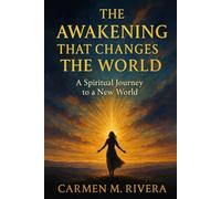 The Awakening That Changes The World: A Spiritual Journey to a New World