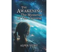 THE AWAKENING: The Mysteries of the Universe (Behind the Sun of Hope: Message from the Stars)