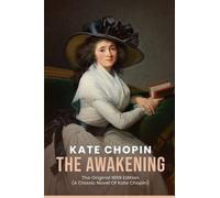 The Awakening: The Original 1899 Edition (A Classic Novel Of kate chopin)