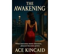 The Awakening: When innocence meets obsession, pleasure becomes power. (The Architect Series)