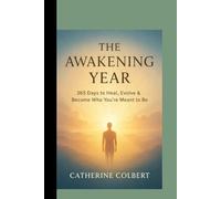THE AWAKENING YEAR: 365 Days to Heal, Evolve & Become Who You’re Meant to Be