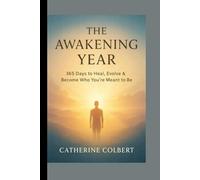THE AWAKENING YEAR: 365 Days to Heal, Evolve & Become Who You’re Meant to Be