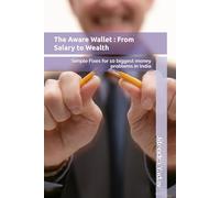The Aware Wallet : From Salary to Wealth: Simple Fixes for 10 biggest money problems in India