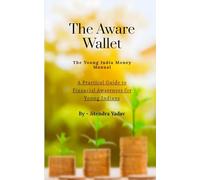 The Aware Wallet - The Young India Money Manual: A Practical Guide to Financial Awareness for Young Indians