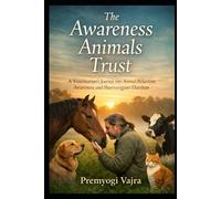 The Awareness Animals Trust: A Veterinarian’s Journey into Animal Behaviour, Awareness, and Shariravigyan Darshan