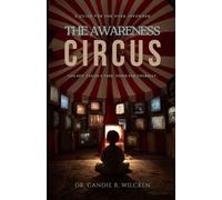 The Awareness Circus: Log Off. Touch a Tree. Think for Yourself.