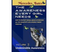 THE AWARENESS EVERY EVERY GIRL NEEDS: How to Prevent Sexual Abuse and Overcome all the Negativity Life and People Throw your Way (THE AWARENESS EVERY ... Negativity Life and People Throw your Way)