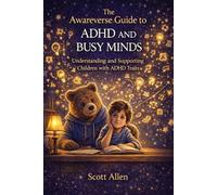 The Awareverse Guide to ADHD and Busy Minds (Awareverse Parenting Support Guides)