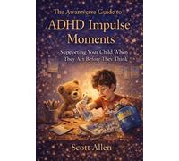 The Awareverse Guide to ADHD Impulse Moments: Supporting Your Child When They Act Before They Think (Awareverse Parenting Support Guides)