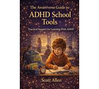 The Awareverse Guide to ADHD School Tools: Practical Support for Learning With ADHD (Awareverse Parenting Support Guides)
