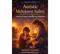 The Awareverse Guide to Autistic Meltdown Safety: Keeping Everyone Safe During a Meltdown (Awareverse Parenting Support Guides)