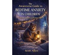 The Awareverse Guide to Bedtime Anxiety in Children (Awareverse Parenting Support Guides)