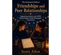 The Awareverse Guide to Friendships and Peer Relationships: Why Connection Is Hard, What Actually Helps, and How to Support Your Child (Awareverse Parenting Support Guides)